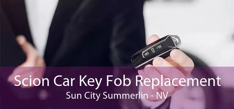 Scion Car Key Fob Replacement Sun City Summerlin - NV