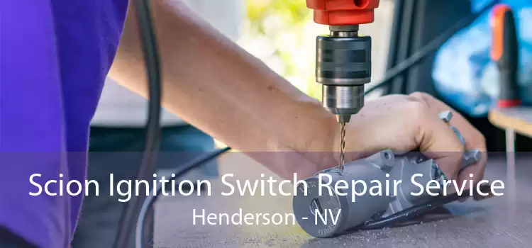 Scion Ignition Switch Repair Service Henderson - NV