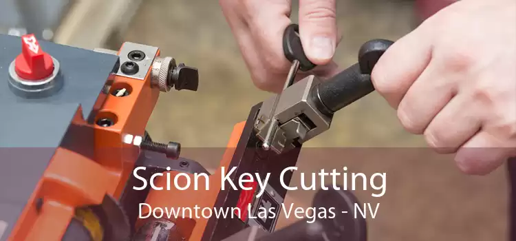 Scion Key Cutting Downtown Las Vegas - NV
