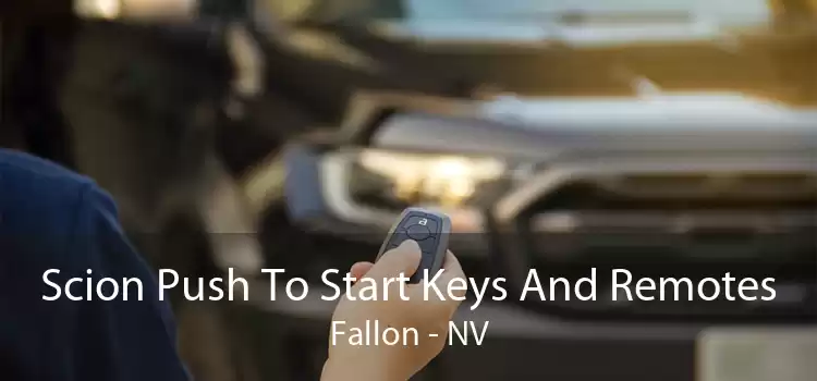 Scion Push To Start Keys And Remotes Fallon - NV