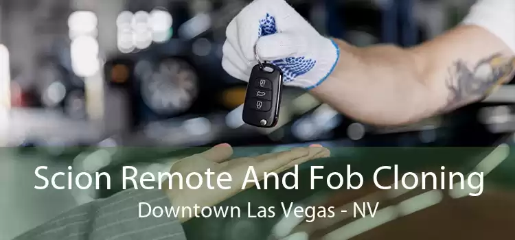 Scion Remote And Fob Cloning Downtown Las Vegas - NV