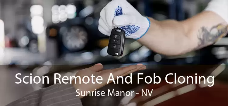 Scion Remote And Fob Cloning Sunrise Manor - NV