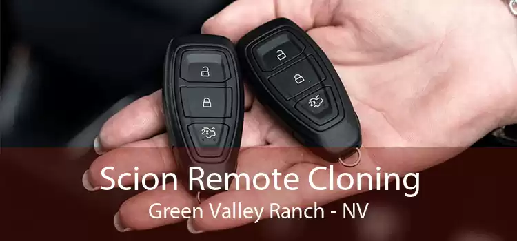 Scion Remote Cloning Green Valley Ranch - NV