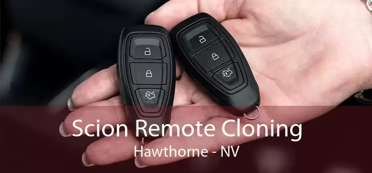 Scion Remote Cloning Hawthorne - NV
