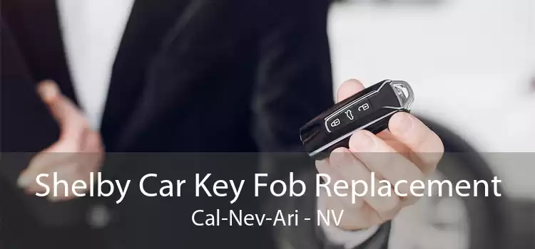 Shelby Car Key Fob Replacement Cal-Nev-Ari - NV