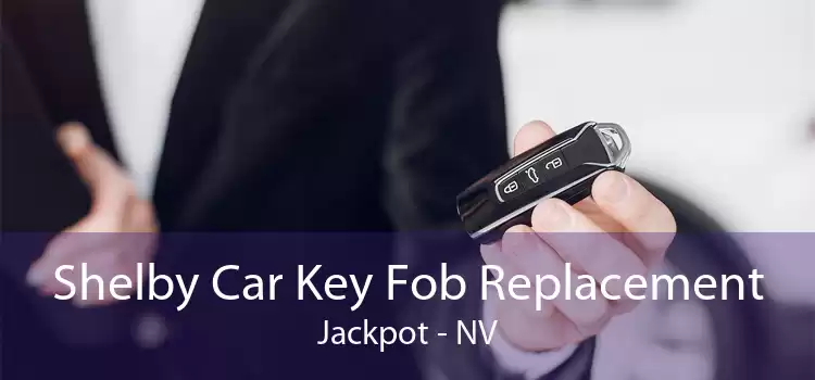 Shelby Car Key Fob Replacement Jackpot - NV