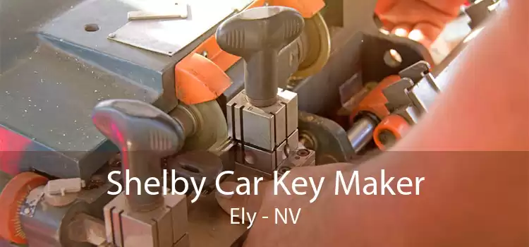 Shelby Car Key Maker Ely - NV