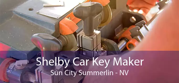 Shelby Car Key Maker Sun City Summerlin - NV