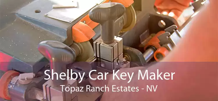 Shelby Car Key Maker Topaz Ranch Estates - NV