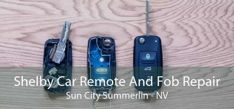 Shelby Car Remote And Fob Repair Sun City Summerlin - NV