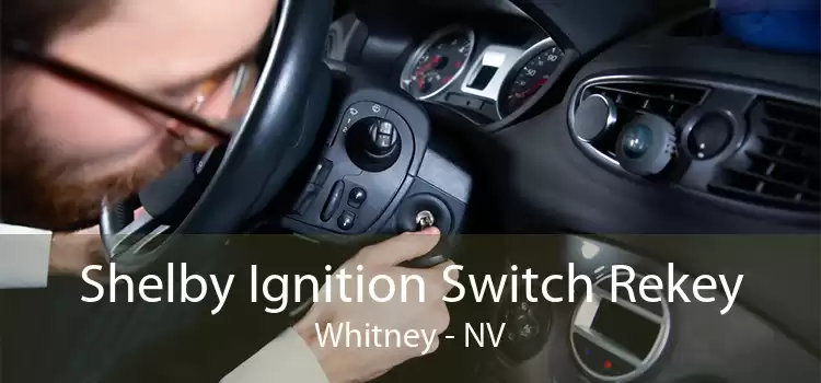 Shelby Ignition Switch Rekey Whitney - NV