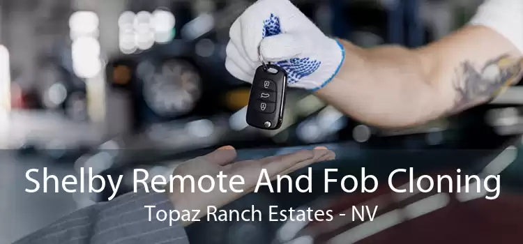 Shelby Remote And Fob Cloning Topaz Ranch Estates - NV