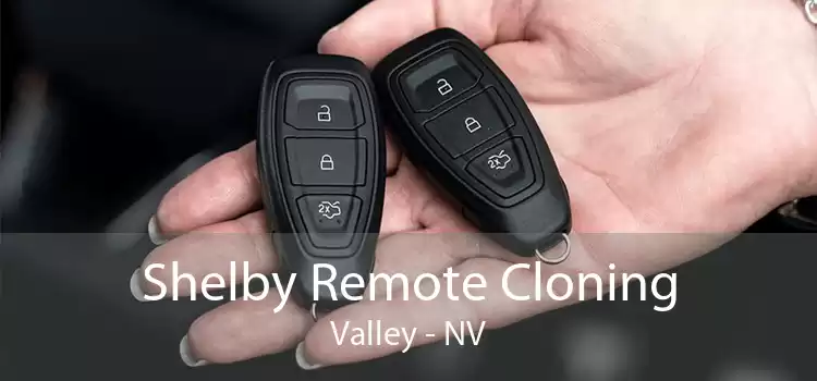 Shelby Remote Cloning Valley - NV