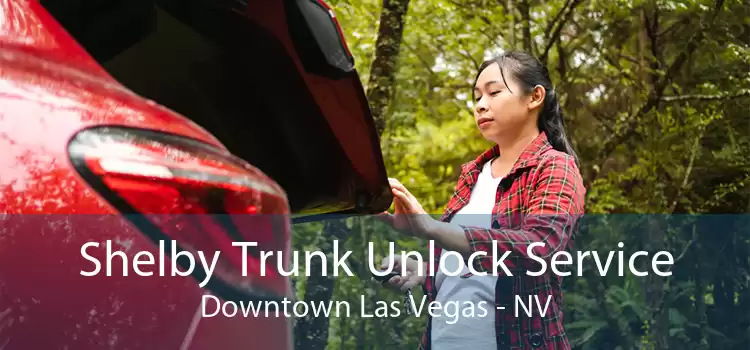 Shelby Trunk Unlock Service Downtown Las Vegas - NV