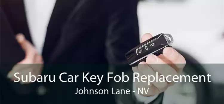 Subaru Car Key Fob Replacement Johnson Lane - NV