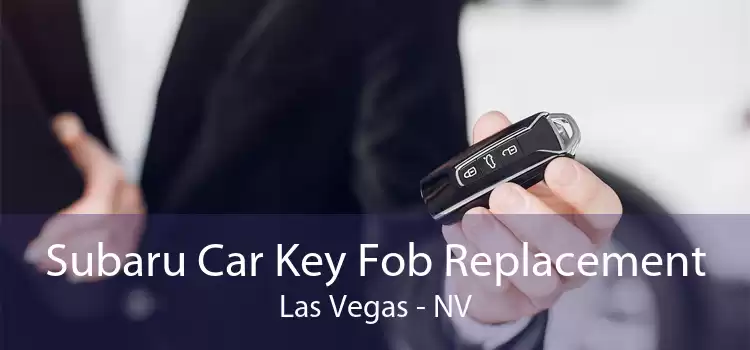 Subaru Car Key Fob Replacement Las Vegas - NV