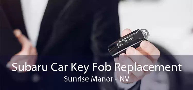 Subaru Car Key Fob Replacement Sunrise Manor - NV