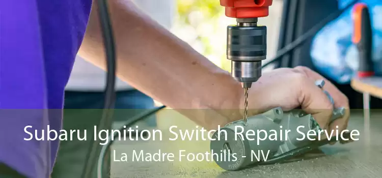 Subaru Ignition Switch Repair Service La Madre Foothills - NV