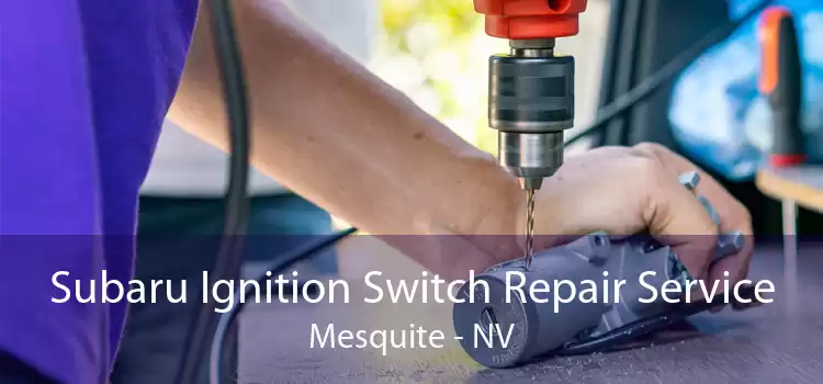 Subaru Ignition Switch Repair Service Mesquite - NV