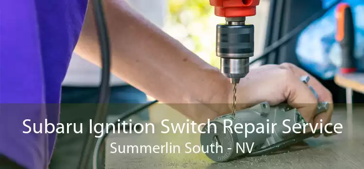 Subaru Ignition Switch Repair Service Summerlin South - NV