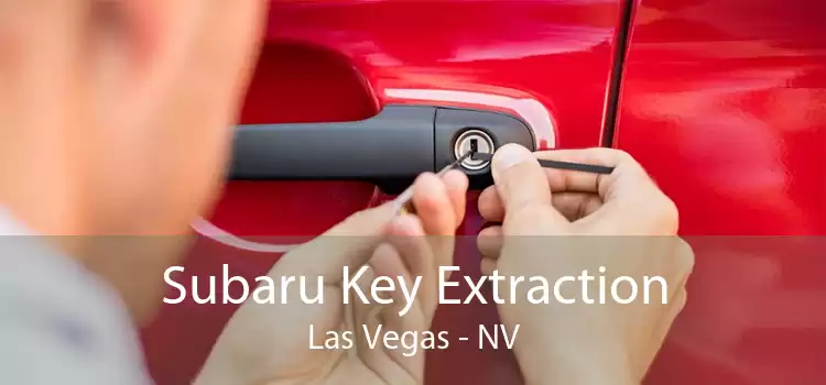 Subaru Key Extraction Las Vegas - NV
