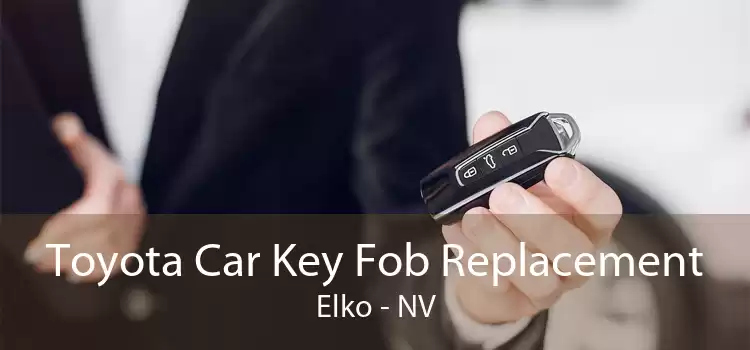Toyota Car Key Fob Replacement Elko - NV