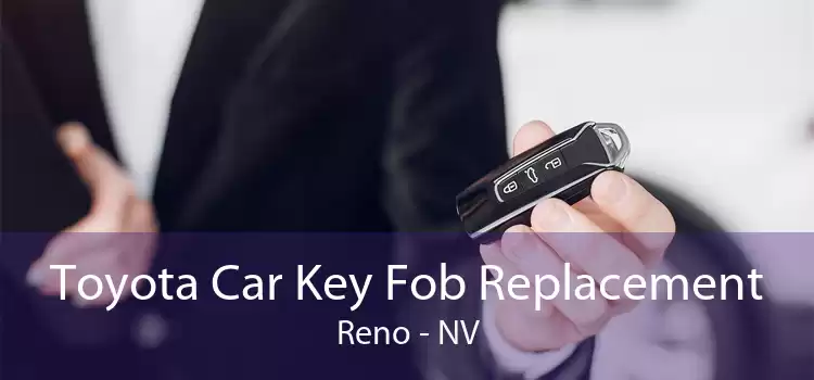 Toyota Car Key Fob Replacement Reno - NV