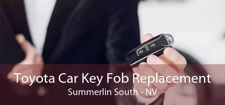 Toyota Car Key Fob Replacement Summerlin South - NV