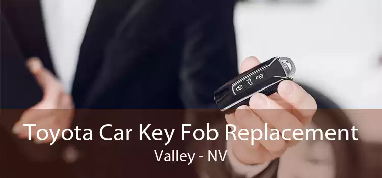 Toyota Car Key Fob Replacement Valley - NV