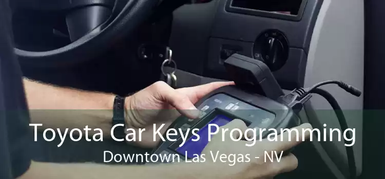 Toyota Car Keys Programming Downtown Las Vegas - NV