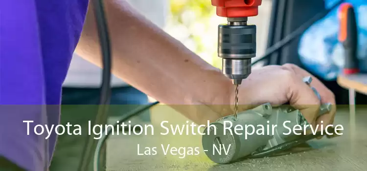 Toyota Ignition Switch Repair Service Las Vegas - NV