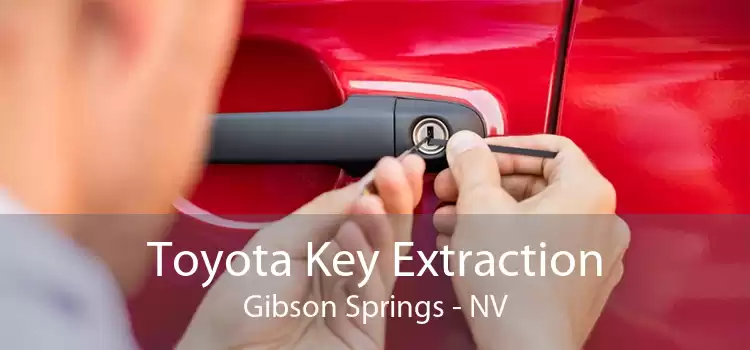 Toyota Key Extraction Gibson Springs - NV