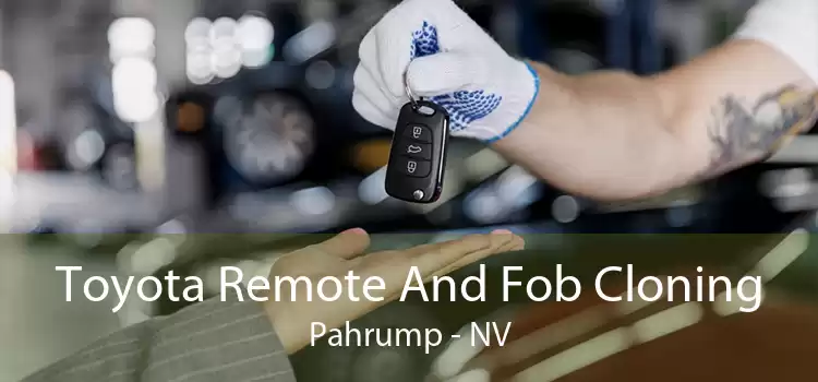 Toyota Remote And Fob Cloning Pahrump - NV