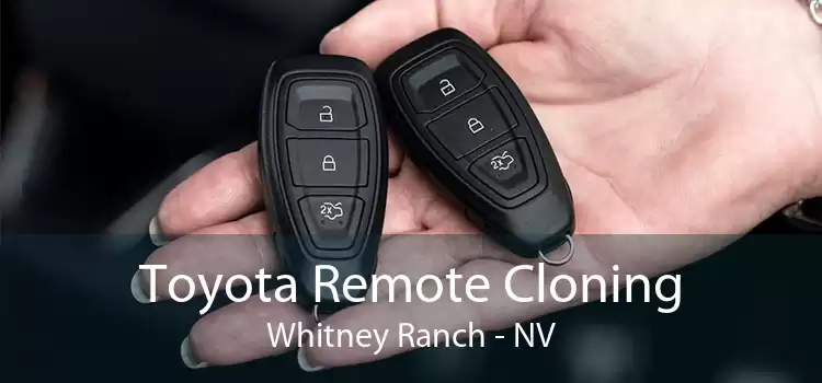 Toyota Remote Cloning Whitney Ranch - NV