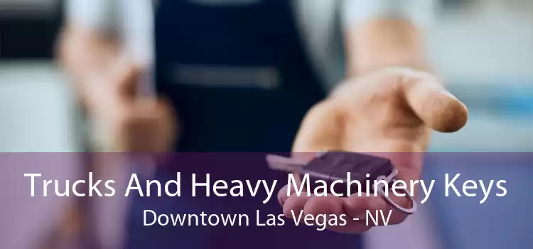 Trucks And Heavy Machinery Keys Downtown Las Vegas - NV
