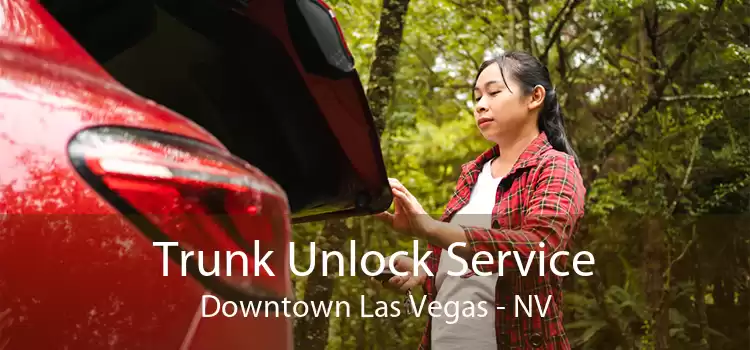 Trunk Unlock Service Downtown Las Vegas - NV