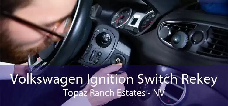 Volkswagen Ignition Switch Rekey Topaz Ranch Estates - NV