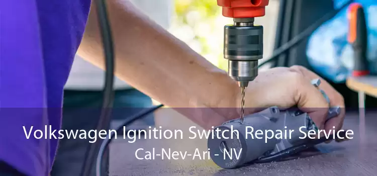 Volkswagen Ignition Switch Repair Service Cal-Nev-Ari - NV